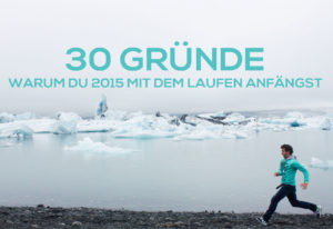 30 Gründe warum du 2015 mit dem Laufen anfängst!