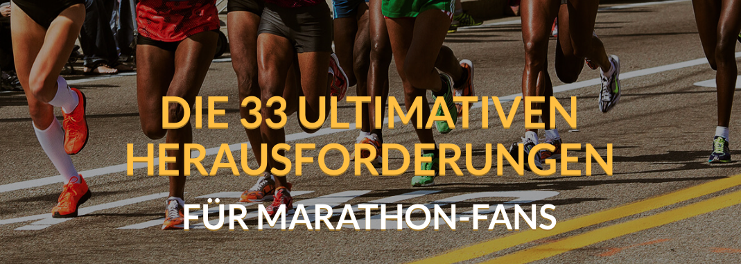 Die 33 ultimativen Herausforderungen für Marathon-Fans